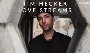 TIM HECKER: LOVE STREAMS + Christian Kroupa Hecker_FB_A